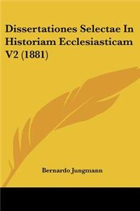 Dissertationes Selectae In Historiam Ecclesiasticam V2 (1881)