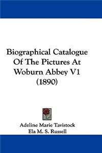 Biographical Catalogue Of The Pictures At Woburn Abbey V1 (1890)