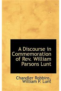 Discourse in Commemoration of REV. William Parsons Lunt