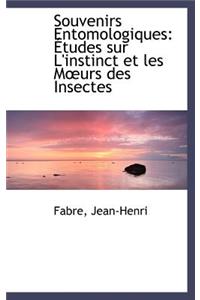 Souvenirs Entomologiques: Tudes Sur L'Instinct Et Les M?urs Des Insectes