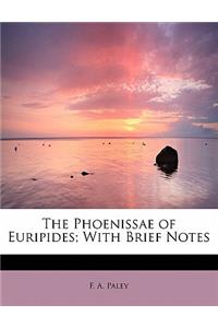 The Phoenissae of Euripides; With Brief Notes