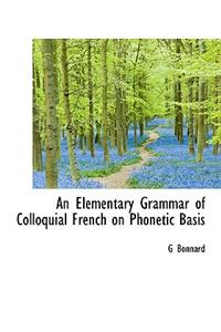 An Elementary Grammar of Colloquial French on Phonetic Basis