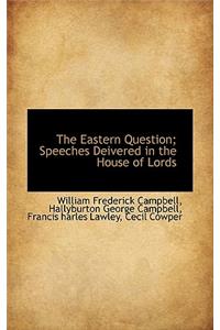 The Eastern Question; Speeches Deivered in the House of Lords