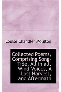 Collected Poems, Comprising Song-Tide, All in All, Wind-Voices, a Last Harvest, and Aftermath