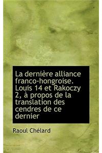 La Derni Re Alliance Franco-Hongroise. Louis 14 Et Rakoczy 2, Propos de La Translation Des Cendres
