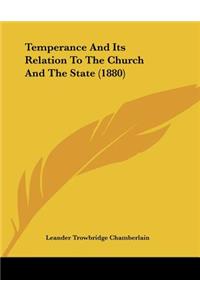 Temperance And Its Relation To The Church And The State (1880)