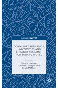 Community Resilience, Universities and Engaged Research for Today's World