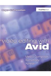 Video Editing with Avid: Media Composer, Symphony, Xpress