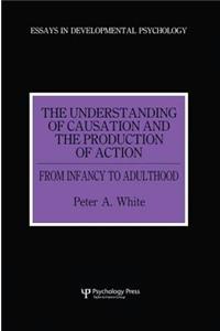 Understanding of Causation and the Production of Action