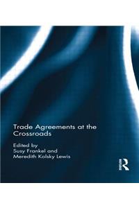 Trade Agreements at the Crossroads