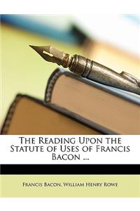 Reading Upon the Statute of Uses of Francis Bacon ...