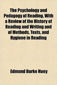 The Psychology and Pedagogy of Reading, with a Review of the History of Reading and Writing and of Methods, Texts, and Hygiene in Reading