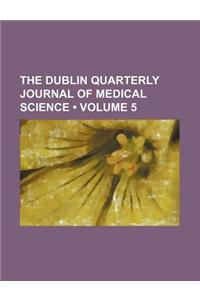 The Dublin Quarterly Journal of Medical Science (Volume 5)