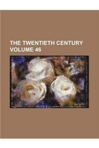 The Twentieth Century Volume 46