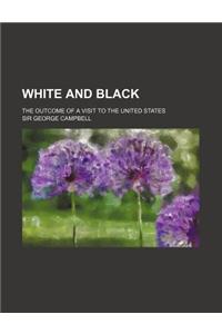 White and Black; The Outcome of a Visit to the United States
