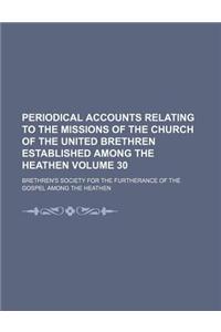 Periodical Accounts Relating to the Missions of the Church of the United Brethren Established Among the Heathen Volume 30