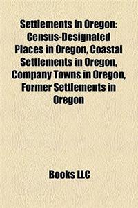 Settlements in Oregon: Census-Designated Places in Oregon, Coastal Settlements in Oregon, Company Towns in Oregon, Former Settlements in Oreg