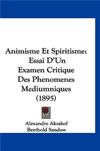 Animisme Et Spiritisme: Essai D'Un Examen Critique Des Phenomenes Mediumniques (1895)