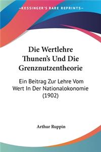 Die Wertlehre Thunen's Und Die Grenznutzentheorie