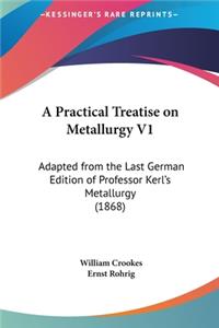 A Practical Treatise on Metallurgy V1