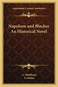 Napoleon and Blucher An Historical Novel