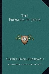 The Problem of Jesus