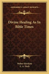 Divine Healing as in Bible Times