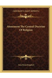 Atonement the Central Doctrine of Religion