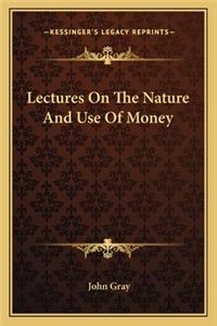 Lectures On The Nature And Use Of Money