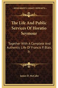 The Life and Public Services of Horatio Seymour