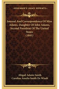 Journal and Correspondence of Miss Adams, Daughter of John Adams, Second President of the United States (1841)