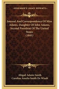 Journal and Correspondence of Miss Adams, Daughter of John Adams, Second President of the United States (1841)