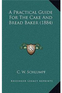 A Practical Guide for the Cake and Bread Baker (1884)