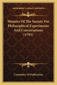 Minutes of the Society for Philosophical Experiments and Conversations (1795)