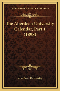 The Aberdeen University Calendar, Part 1 (1898)
