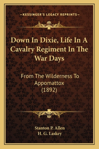 Down In Dixie, Life In A Cavalry Regiment In The War Days