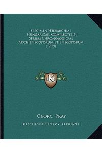 Specimen Hierarchiae Hungaricae, Complectens Seriem Chronologicam Archiepiscoporum Et Episcoporum (1779)