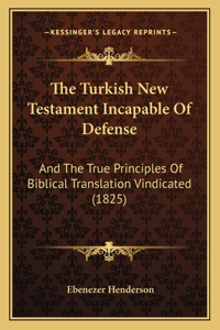 The Turkish New Testament Incapable Of Defense