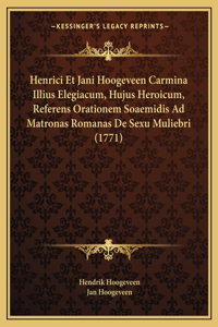 Henrici Et Jani Hoogeveen Carmina Illius Elegiacum, Hujus Heroicum, Referens Orationem Soaemidis Ad Matronas Romanas De Sexu Muliebri (1771)