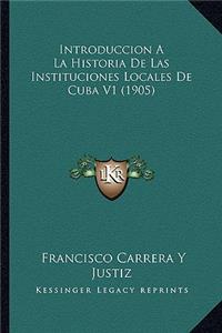 Introduccion A La Historia De Las Instituciones Locales De Cuba V1 (1905)