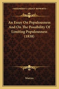 Essay On Populousness And On The Possibility Of Limiting Populousness (1838)