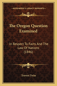 The Oregon Question Examined