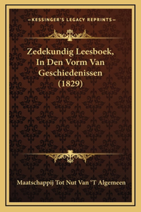 Zedekundig Leesboek, in Den Vorm Van Geschiedenissen (1829)
