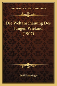 Die Weltanschauung Des Jungen Wieland (1907)
