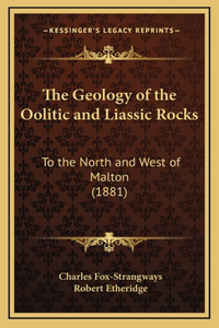 The Geology of the Oolitic and Liassic Rocks