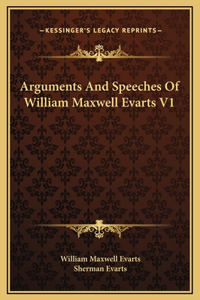 Arguments And Speeches Of William Maxwell Evarts V1
