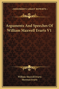 Arguments And Speeches Of William Maxwell Evarts V1