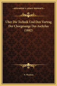 Uber Die Technik Und Den Vortrag Der Chorgesange Des Aschylus (1882)