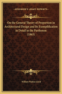 On the General Theory of Proportion in Architectural Design and Its Exemplification in Detail in the Parthenon (1863)