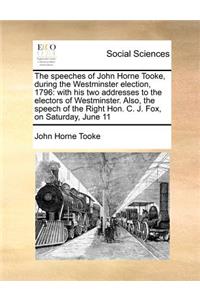 The Speeches of John Horne Tooke, During the Westminster Election, 1796